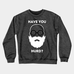 Have you Hurd? Crewneck Sweatshirt